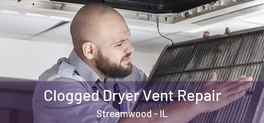 Clogged Dryer Vent Repair Streamwood - IL