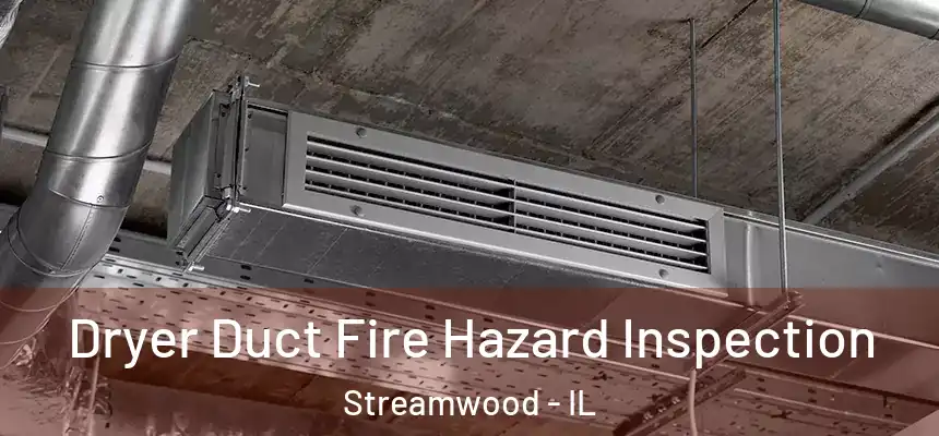  Dryer Duct Fire Hazard Inspection Streamwood - IL
