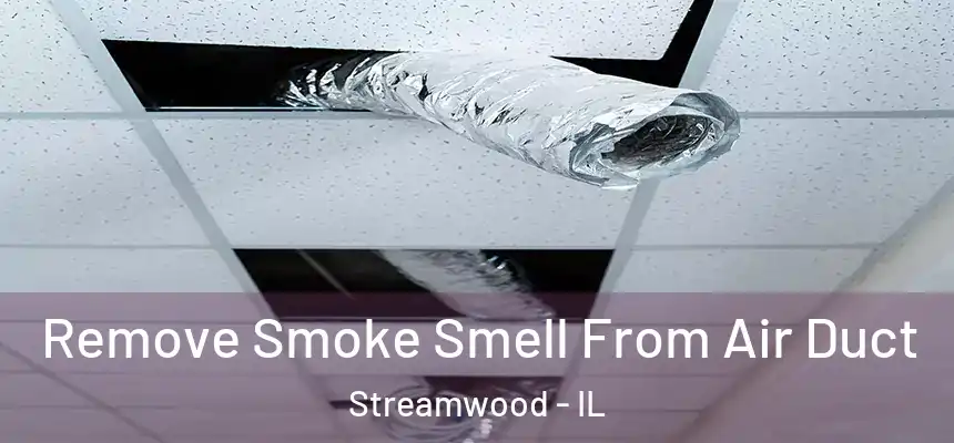  Remove Smoke Smell From Air Duct Streamwood - IL