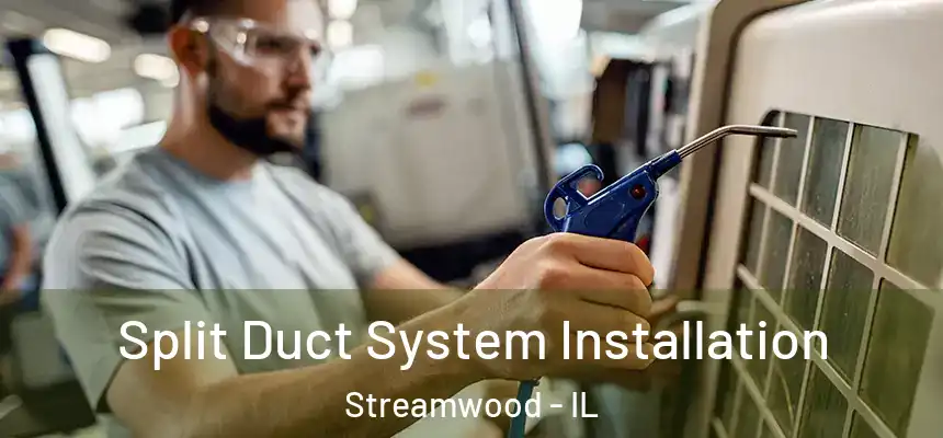 Split Duct System Installation Streamwood - IL